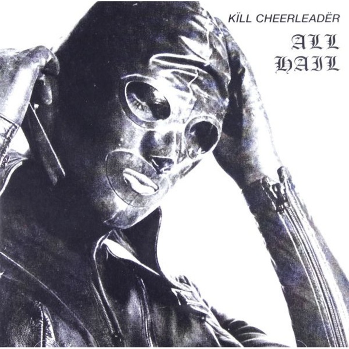 Kill Cheerleader: All Hail [CD]