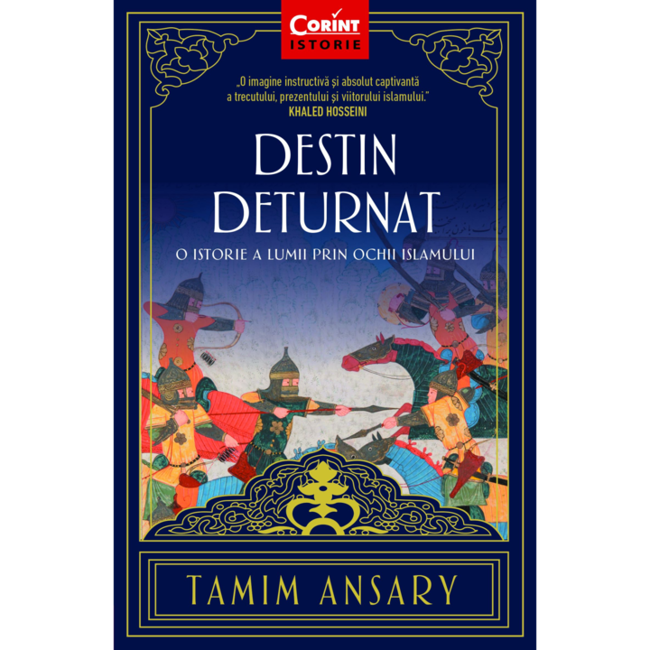 Destin deturnat. O istorie a lumii prin ochii Islamului ed. II, Tamim Ansary
