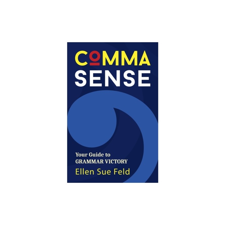 Comma Sense: A Guide to Grammar Victory, Ellen Feld
