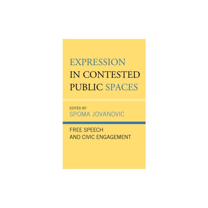 Expression in Contested Public Spaces: Free Speech and Civic Engagement, Spoma Jovanovic