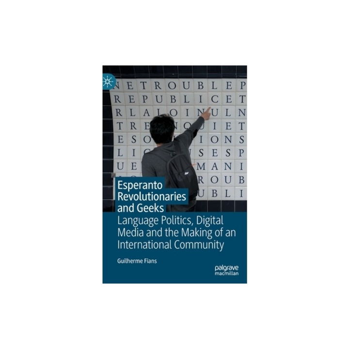 Esperanto Revolutionaries and Geeks: Language Politics, Digital Media and the Making of an International Community, Guilherme Fians