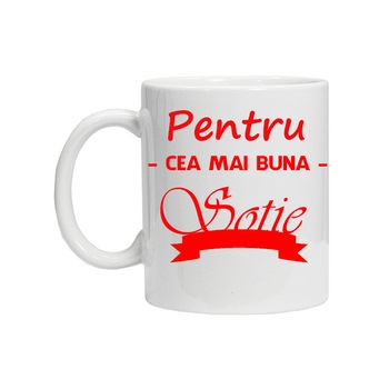 Cana personalizata cu mesaj Pentru cea mai buna sotie Cana personalizata cu mesaj Pentru cea mai buna sotie