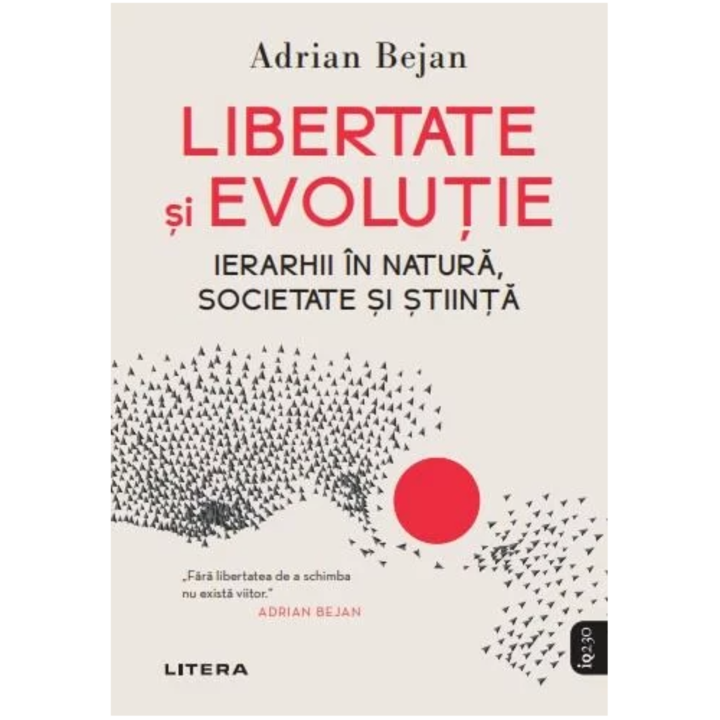 Libertate si evolutie. Ierarhii in natura, societate si stiinta, Adrian Bejan