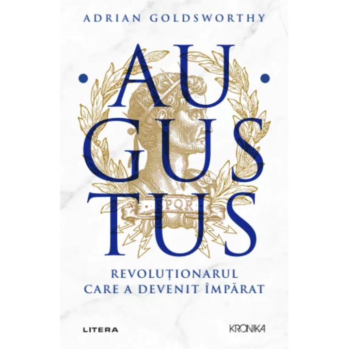 Augustus. Revolutionarul care a devenit Imparat, Adrian Goldsworthy