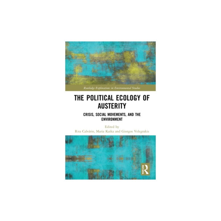 The Political Ecology of Austerity: Crisis, Social Movements, and the Environment, Calv