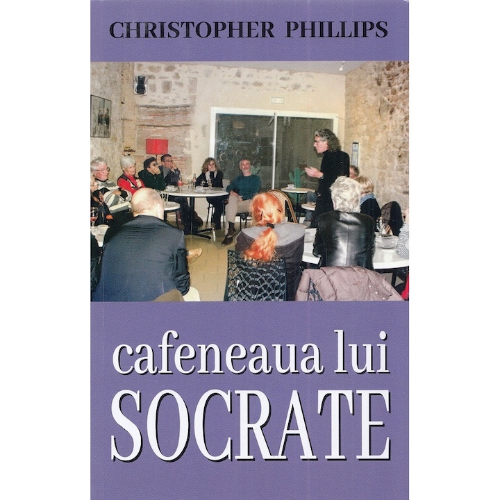 Cafeneaua Lui Socrate - Christopher Phillips