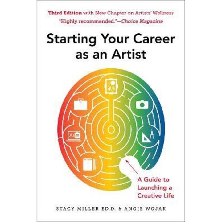 Starting Your Career as an Artist: A Guide to Launching a Creative Life - Angie Wojak