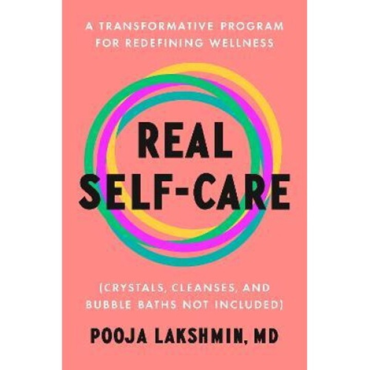 Real Self-care: A Transformative Program For Redefining Wellness (crystals, Cleanses, And Bubble Baths Not Included) - Pooja Lakshmin