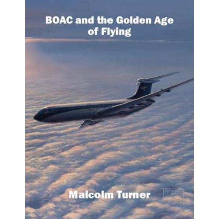 BOAC and the Golden Age of Flying - Malcolm Turner