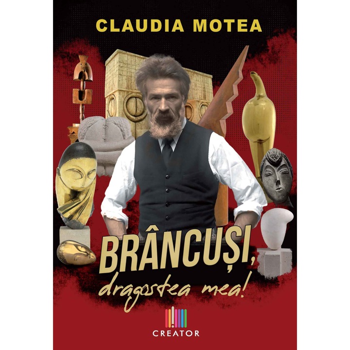 Brancusi, dragostea mea! - Claudia Motea