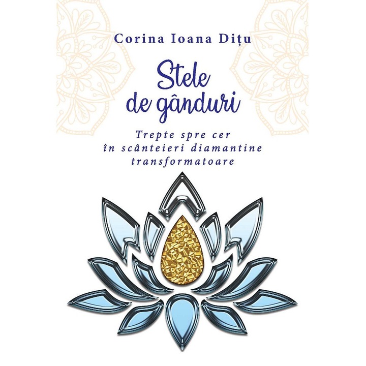 Stele De Ganduri. Trepte Spre Cer In Scanteieri Diamantine Transformatoare - Corina Ioana Ditu
