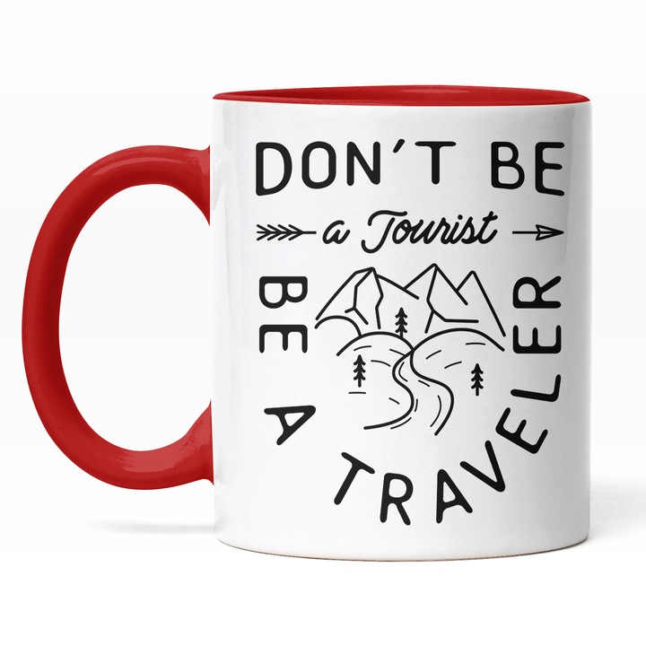 Cana Cu Don't Be A Tourit Be A Traveler, Calea Printre Munti, Zona Montana, Aventura, Cadou Pentru Iubitorii De Calatorii, 330 ml, Maner Rosu