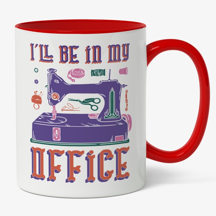 Cana Cu Mesaj In Engleza I Will Be In My Office, Atelier De Croitorie, Designe, Fashion, Cadou Pentru Iubitorii De Haine, Multicolor, 330 ml, Maner Rosu