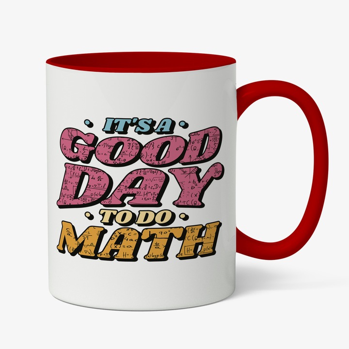 Cana Cu Mesaj In Engleza IT'S A GOOD DAY TO DO MATH, Calcule, Ecuatii, Cadou Pentru Iubitorii De Matematica, Multicolor, 330 ml, Maner Rosu