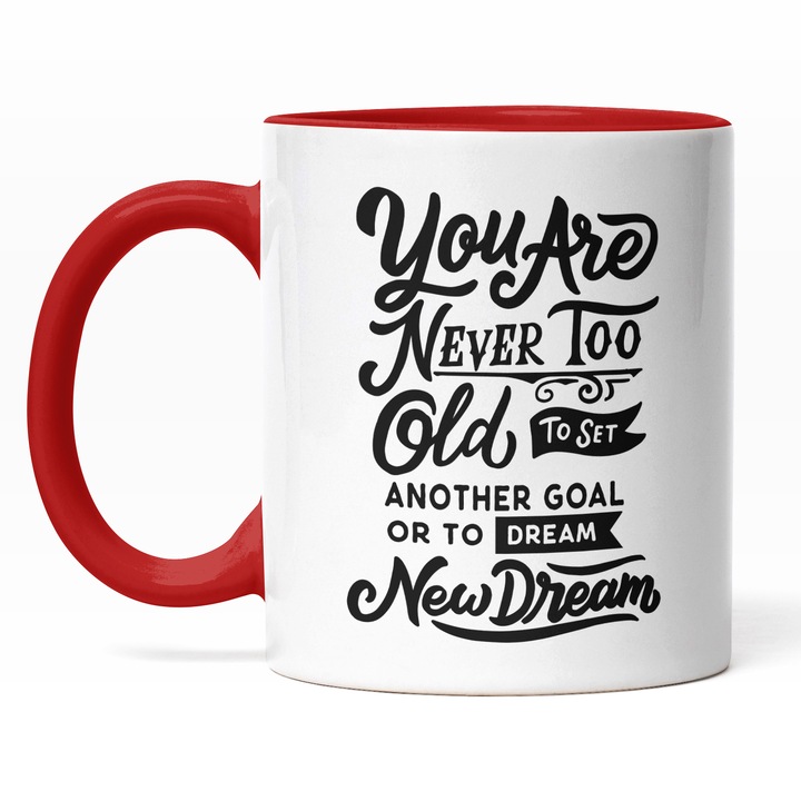 Cana Cu Mesaj Motivational You Are Never Too Old To Set Another Goal Or To Dream New Dreams, Dragobete, Negru, Cadou Pentru Bunici, 330 ml, Maner Rosu