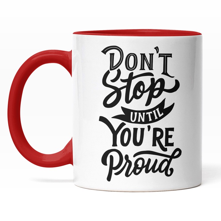 Cana Cu Mesaj Motivational Don't Stop Unitil You're Proud, Text In Engleza, Motivatie De Sine, Mandrie, Ambitii Inalte, Cadou Pentru Iubitorii De Castiguri, Negru 330 ml, Maner Rosu