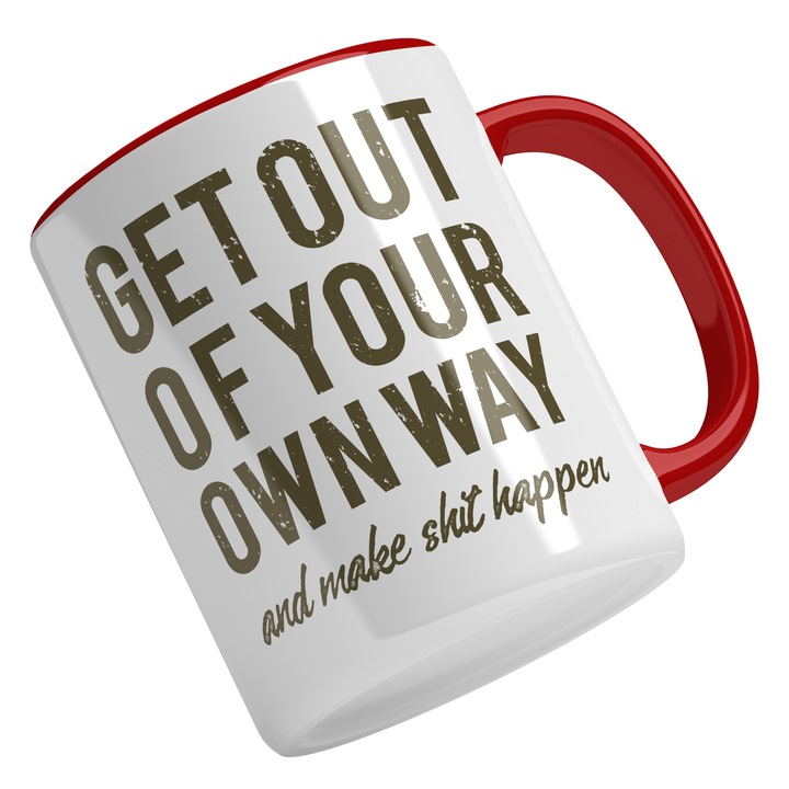 Cana Cu Mesajul Motivational Get Out Of Your Own Way And Make S**t Happen, Lumea Fara Motivatie, Iubitorii De Castiguri, Verde, 330 ml, Maner Rosu