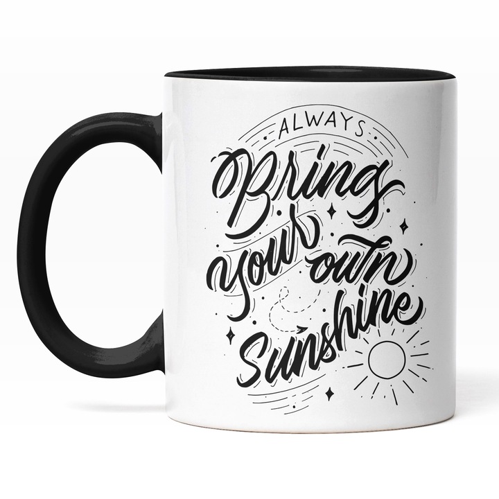 Cana Cu Mesajul Always Bring Your Own Sunshine, Soare Stralucitor, Frumusetea Naturii, Iubitorii De Soare, Negru, 330 ml, Maner Negru