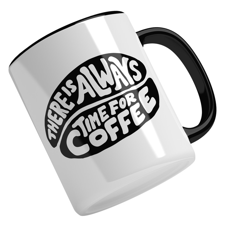 Cana Cu Mesajul There Is Always Time For Coffee, Relaxare, Iubitorii De Cafea, Negru, 330 ml, Maner Negru