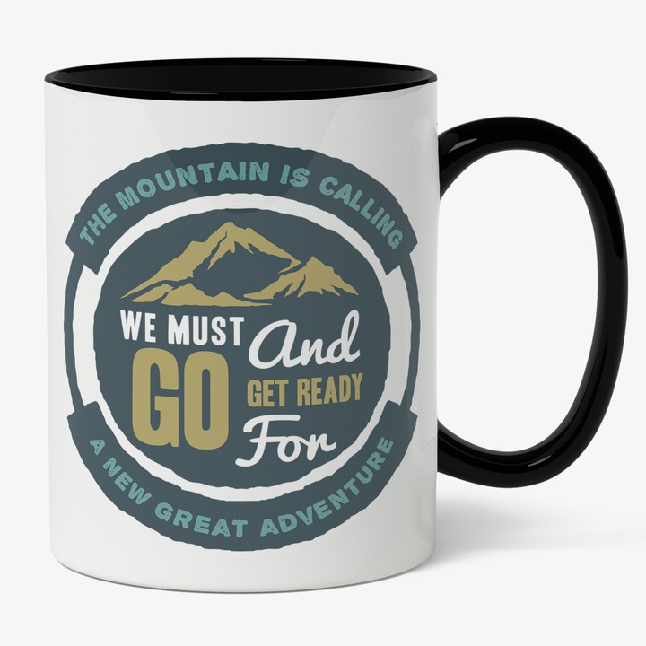 Cana Cu Mesajul We must Go And Get Ready For A New Great Adventures, Relaxare, The Mountain Is Calling, Iubitorii De Aventura, Multicolor, 330 ml, Maner Negru