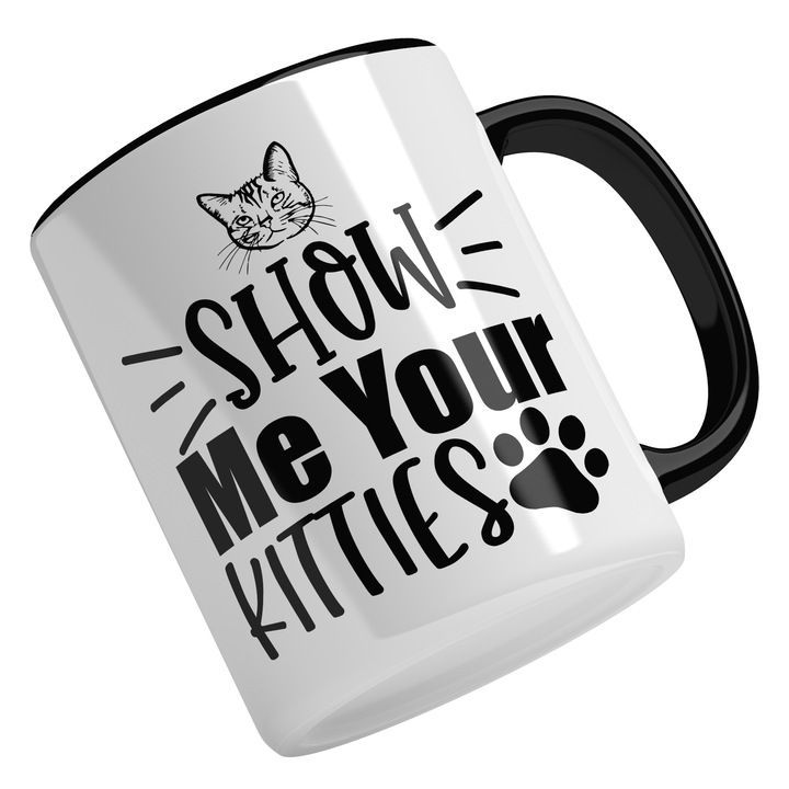 Cana Cu Mesaj Haios Show Me Your Kitties, Animal De Casa, Motan, Iubitorii De pisici, Negru, 330 ml, Maner Negru