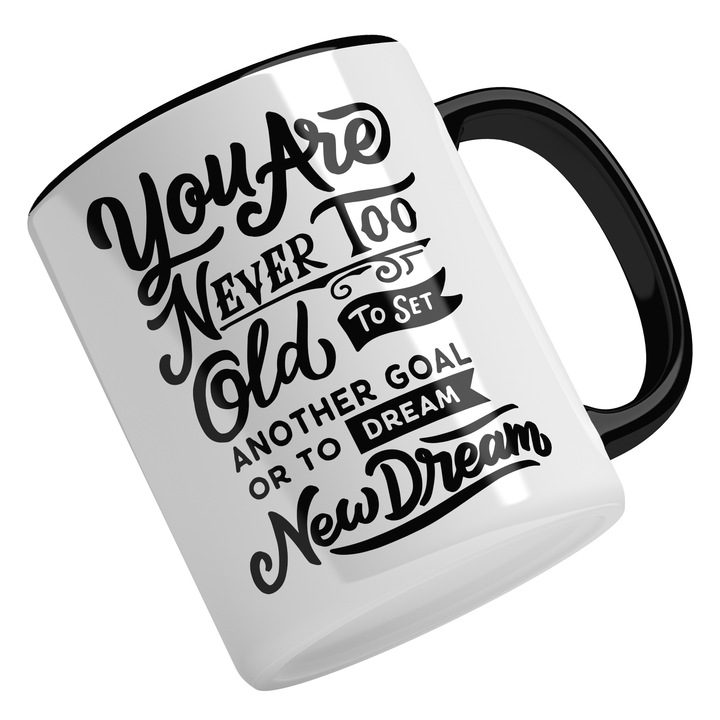 Cana Cu Mesaj Motivational You Are Never To Old To Set Another Goal Or To Dream New Dreams, Niciodata Prea Traziu, Parinti Bunici, Negru, 330 ml, Maner Negru