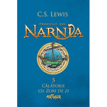 Cronicile Din Narnia Vol 5. Calatorie Cu Zori De Zi - C.S. Lewis