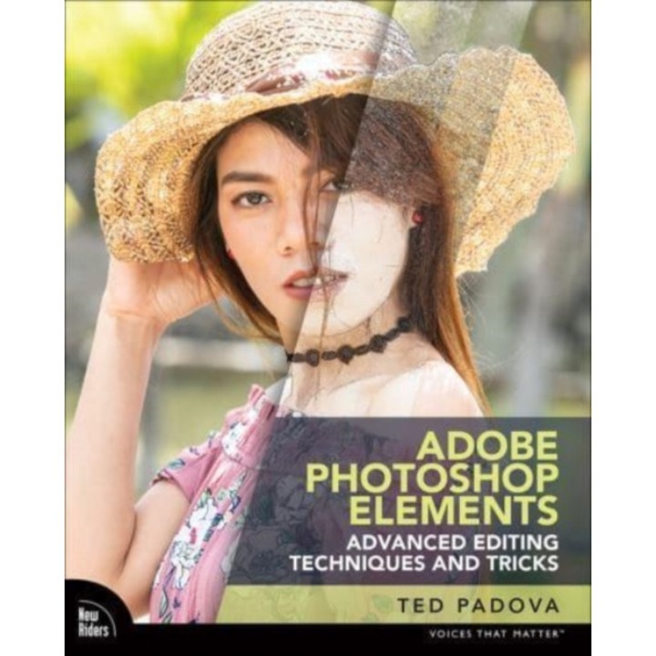 Adobe Photoshop Elements Advanced Editing Techniques and Tricks: The Essential Guide to Going Beyond Guided Edits de Ted Padova