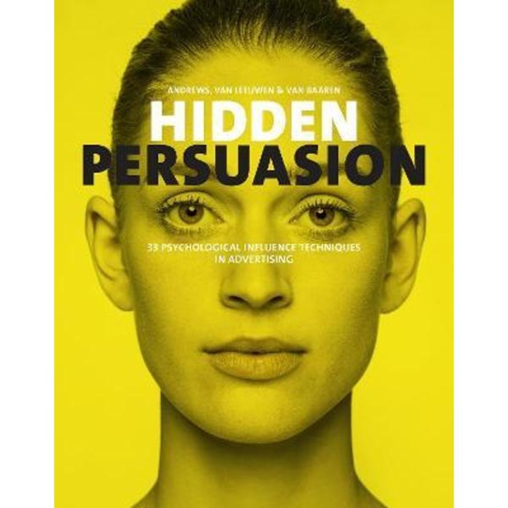 Hidden Persuasion: 33 Psychological Influences Techniques In Advertising - Marc Andrews