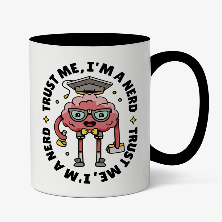 Cana Cu Mesajul Haios Trust Me I'M A Nerd, Creier Absolvent, Tocilar, Chimist, Iubitorii De Invatat Si Cunostiinte Noi, 330 ml, Maner Negru