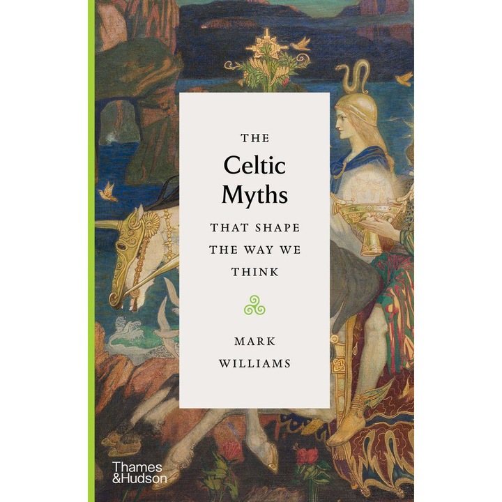 Celtic Myths That Shape the Way We Think - MARK WILLIAMS