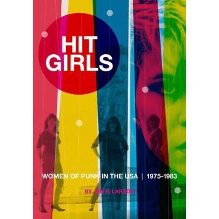 Hit Girls: Women of Punk in the Usa, 1975-1983 - Jen B. Larson