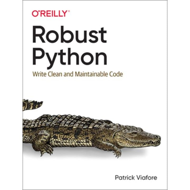 Robust Python: Write Clean And Maintainable Code - Patrick Viafore