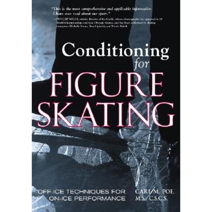 Conditioning for Figure Skating: Off-Ice Techniques for On-Ice Performance - Carl Poe
