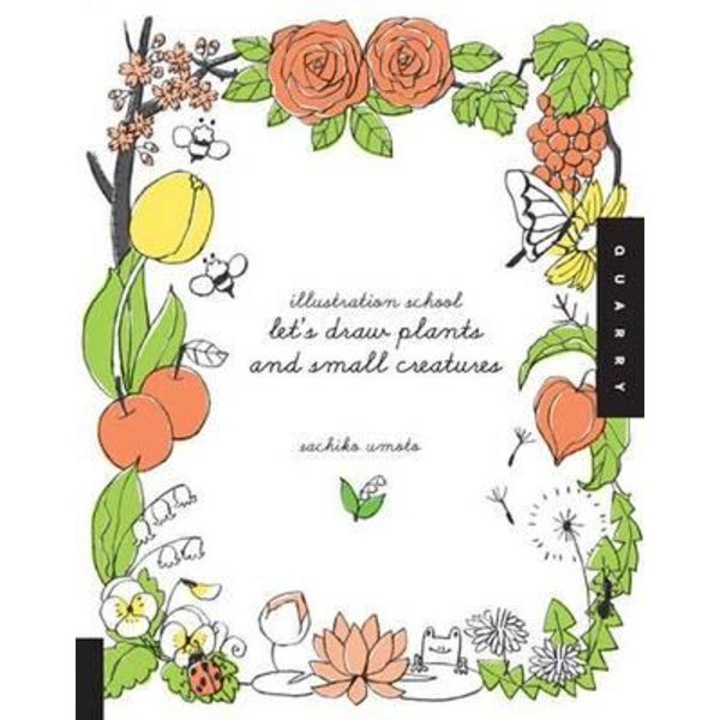 Illustration School: Let's Draw Plants and Small Creatures