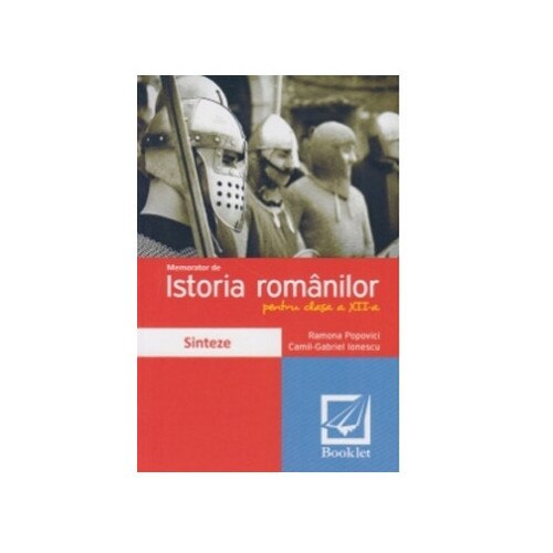 Memorator de istoria romanilor pentru clasa a XII-a. Sinteze - Ramona Popovici,Camil-Gabriel Ionescu