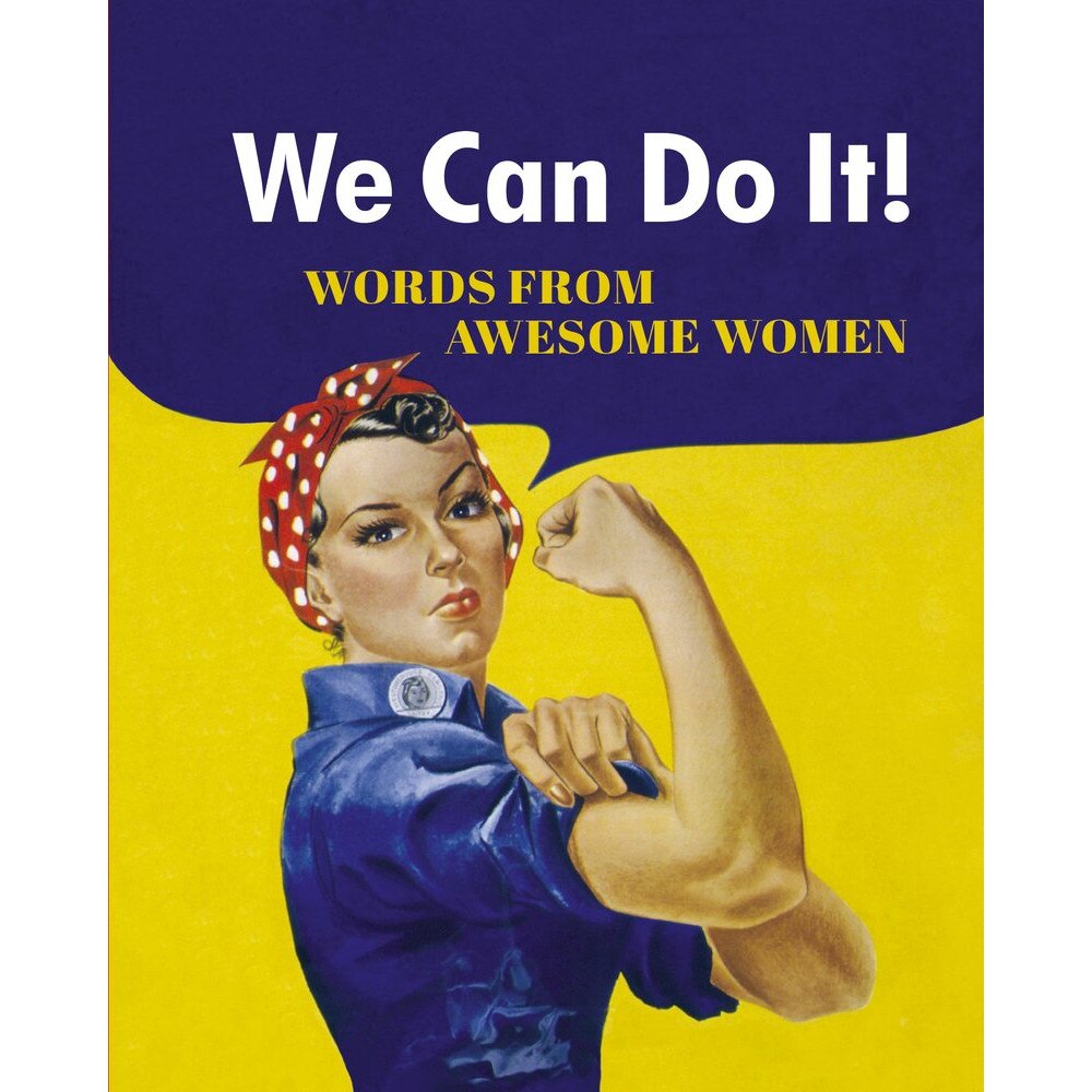 We Can Do It! - Words from Awesome Women
