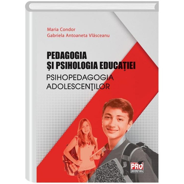 Pedagogia si psihologia educatiei psihopedagogia adolescentilor, Maria Condor , Gabriela Antoaneta Vlasceanu