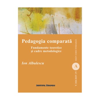 Pedagogia comparata - Ion Albulescu Pedagogia comparata - Ion Albulescu