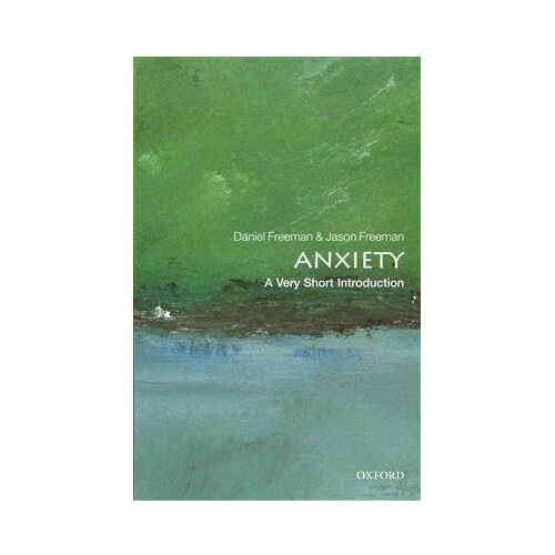 Anxiety: A Very Short Introduction - Daniel Freeman,Jason Freeman