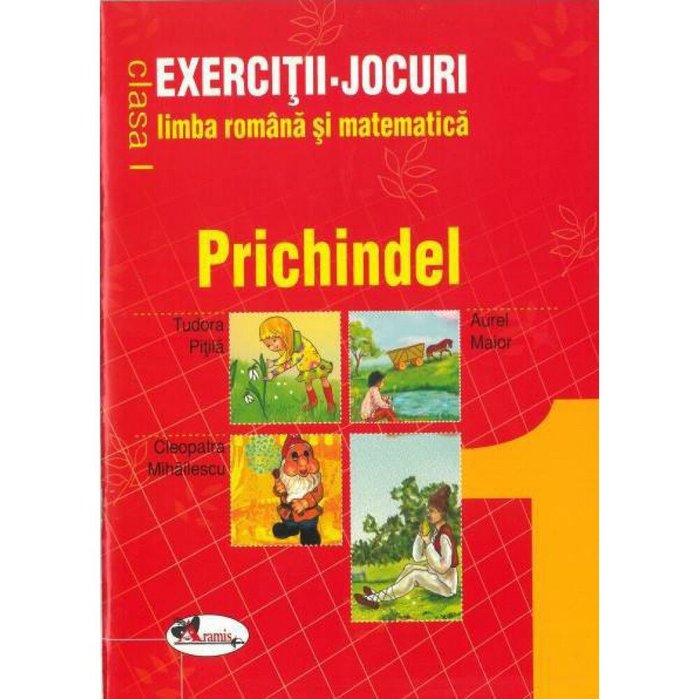 Exercitii - Jocuri limba romana si matematica Cls. I - Prichindel - Aurel Maior,Cleopatra Mihailescu,Tudora Pitila