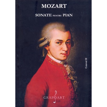 Mozart - Sonate, Volumul II - Wolfgang Amadeus Mozart Mozart - Sonate, Volumul II - Wolfgang Amadeus Mozart