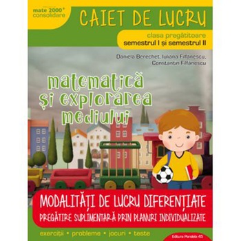 Matematica si Explorarea Mediului. Clasa Pregatitoare. Ed. 3. 2017-2018 (Berechet) - Daniela Berechet Matematica si Explorarea Mediului. Clasa Pregatitoare. Ed. 3. 2017-2018 (Berechet) - Daniela Berechet