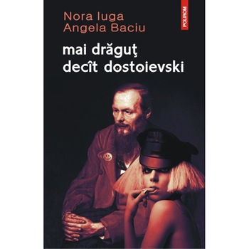 Mai dragut decit dostoievski - Nora Iuga, Angela Baciu Mai dragut decit dostoievski - Nora Iuga, Angela Baciu