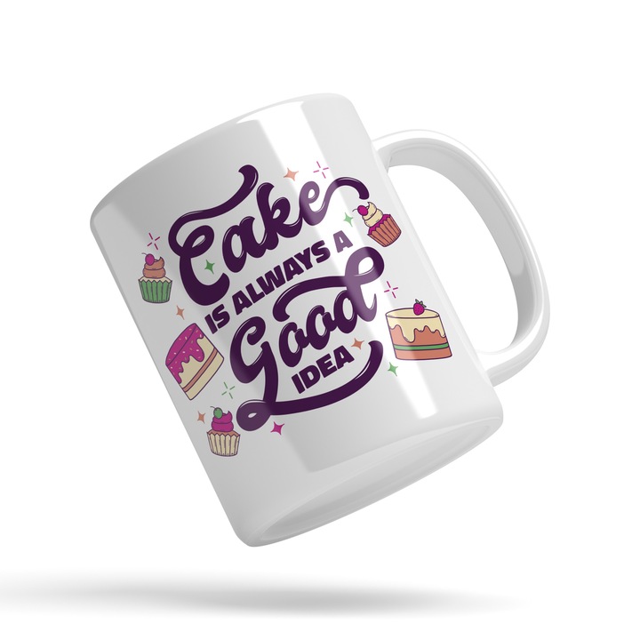 Cana Cu Mesaj Haios Cake Is Always A Good Idea, Feli De Tort, Dulciuri, Patiserie Relaxare, 330 ml, Maner Alb