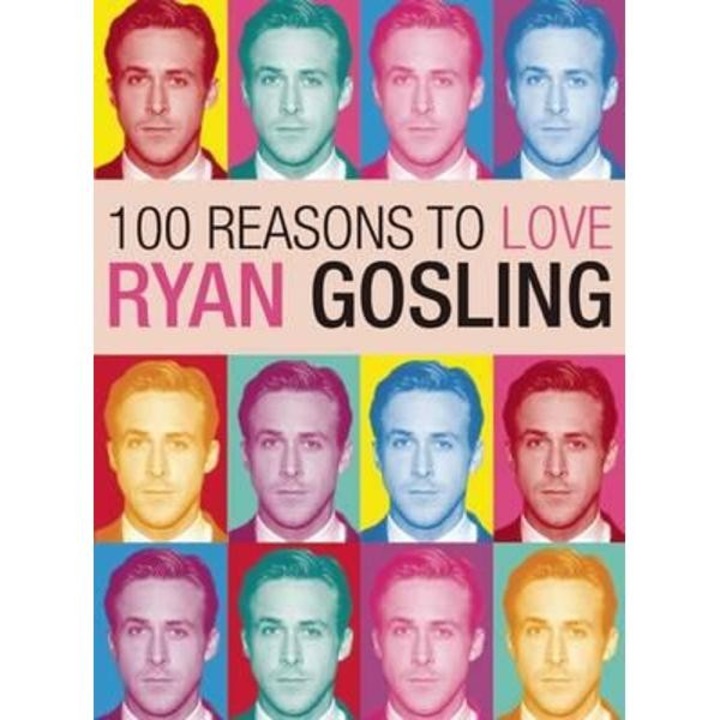 100 Reasons to Love Ryan Gosling