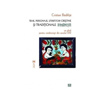 Teme, personaje, sarbatori crestine si traditionale romanesti - Cristian Badilita Teme, personaje, sarbatori crestine si traditionale romanesti - Cristian Badilita