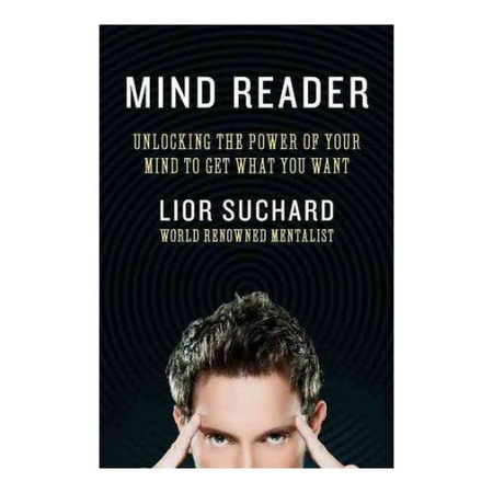 Mind Reader Unlocking The Power Of Your Mind To Get What You Want Lior Suchard Emag Ro