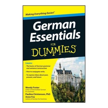 German Essentials For Dummies - Wendy Foster,Paulina Christensen,Anne Fox German Essentials For Dummies - Wendy Foster,Paulina Christensen,Anne Fox