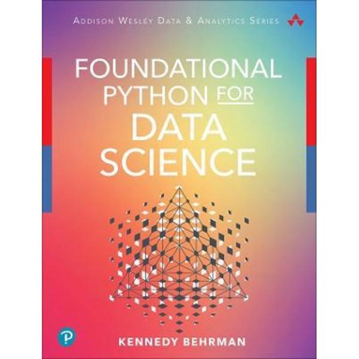 Foundational Python For Data Science - Kennedy Behrman